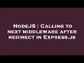 NodeJS Calling to next middleware after redirect in Express js