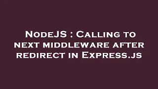 NodeJS Calling to next middleware after redirect in Express js
