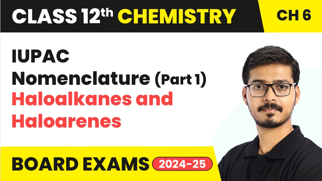 IUPAC Nomenclature (Part 1) - Haloalkanes and Haloarenes | Class 12 Chemistry Ch 6 | CBSE 2025-26