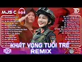 Download Lagu KHÁT VỌNG TUỔI TRẺ Remix ♫ BXH Nhạc Trẻ EDM Hot Trend Triệu View Nhạc Mừng Quốc Khánh Việt Nam 2-9
