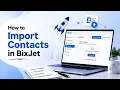 How to Import Contacts in BixJet CSV Import Column Mapping Contact Management