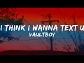 Download Lagu Vaultboy - I Think I Wanna Text U [Lyrics]