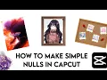 Capcut simple null tutorial