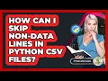 How Can I Skip Non-data Lines In Python CSV Files - Python Code School