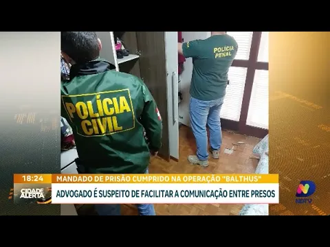Advogado suspeito de ajudar presos é detido na Operação Balthus