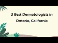 3 Best Dermatologists in Ontario California Skin Care Specialists