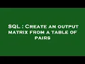 SQL Create an output matrix from a table of pairs