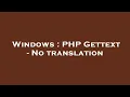 Windows PHP Gettext - No translation
