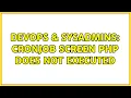 DevOps SysAdmins Cronjob screen PHP does not executed 2 Solutions