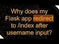Why does my Flask app redirect to index after username input