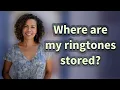 Where are my ringtones stored