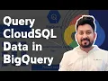 Query Cloud SQL Data in BigQuery using Federated Query BigQuery Federated queries