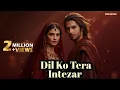 Dil Ko Tera Intezaar Reh Gaya (دل کو تیرا انتظار) | Heart Touching Sufi Qawwali Vibes
