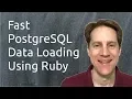 Fast PostgreSQL Data Loading Using Ruby