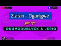 Oganigwe - Zlatan ft Odumodublvck & JeriQ #zlatanOganigwe
