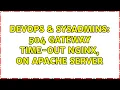 DevOps SysAdmins 504 Gateway Time-out nginx on apache server