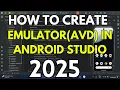 How to Create Virtual Device AVD in Android Studio 2025 Create Emulator in Android Studio
