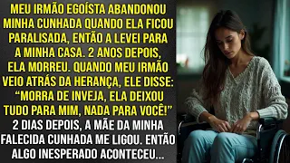 Meu irmão abandonou minha cunhada quando ela ficou paralisada, então eu a abriguei em minha casa