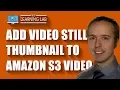 Amazon S3 Thumbnail - How To Add One That Shows Before Plays