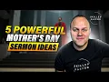 5 Mother s Day Sermon Ideas That Will Preach in 2026