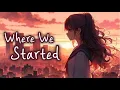 Download Lagu Nightcore - Where We Started [Acoustic] (Lyrics)