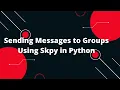 Skype API Python Tutorial Sending Messages to Groups Using Skpy in Python