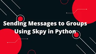 Skype API Python Tutorial Sending Messages to Groups Using Skpy in Python