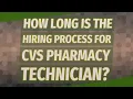 How long is the hiring process for CVS pharmacy technician