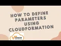 AWS CloudFormation Parameters What are parameters in CloudFormation