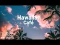 Download Lagu Hawaiian Cafe Music - Tropical Island Beach Instrumentals - Aloha in Hawaii