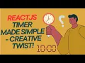 ReactJS Timer Made Simple - A Creative Twist