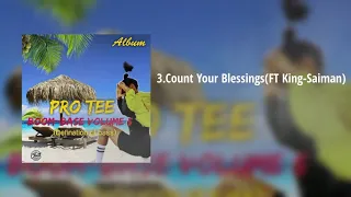 pro tee count your blessings ft king saiman 
