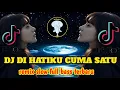 Download Lagu DJ DI HATIKU CUMA SATU || remix slow full bass terbaru  -  by ragil project