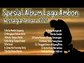 Download Lagu Spesial Album Lagu Ambon Enak Di Dengar Nostalgia Terbaru  2025