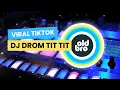 Download Lagu DJ DROM TIT TIT TIT - VIRAL TIKTOK I VERSI KENCENG