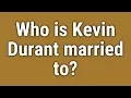 Who is Kevin Durant married to