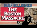 The Boston Massacre What Really Happened DAILY BELLRINGER