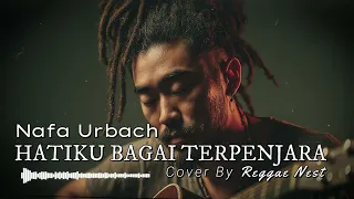 hatiku bagai terpenjara nafa urbach reggae version cover by reggae nest