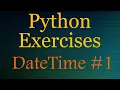 Python Exercises beginner - DateTime 1