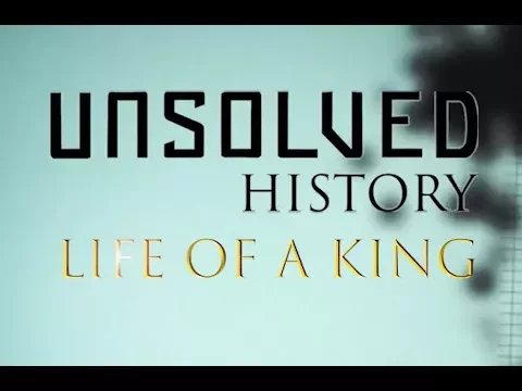 UNSOLVED HISTORY   Life of a King