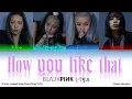 Download Lagu BLACKPINK -  'How you like that' (Clean Version) (Color-coded Han/Rom/Eng 가사)