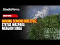 Lagu Erupsi Gunung Semeru: PVMBG Naikkan Status dari Waspada ke Siaga | Sindo Prime | 19/11