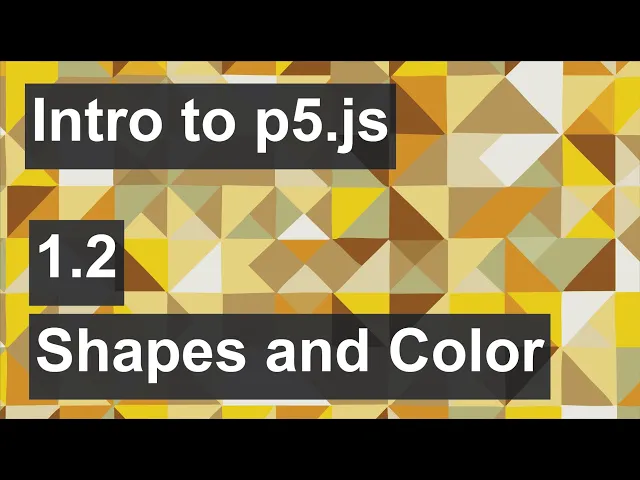 Intro to p5.js - 1.2 - Shapes and Colors