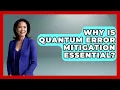 Why Is Quantum Error Mitigation Essential - Quantum Tech Explained