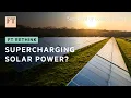 Can new technologies supercharge solar power? | FT Rethink