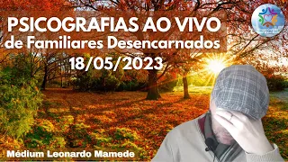 PSICOGRAFIAS À DISTÂNCIA - AO VIVO - 18/05/23 - Médium Leonardo Mamede I Canal Espírita - GEAC