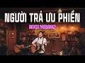 Lagu Người Trả Ưu Phiền 🔥 Rock Version 🔥 Bản nhạc quá cảm xúc