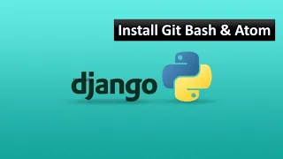 05 - Install Git Bash Atom Code Editor Python Django Tutorial for Beginners