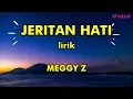 Download Lagu MEGGY Z - JERITAN HATI Lirik ( Lirik Lagu ) MUSIK LIRIK MALAYSIA