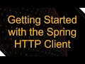 Getting Started with the Spring HTTP Client